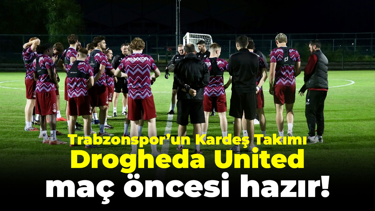 Drogheda United, Trabzonsporumuzla Dostluk Maçı Öncesi Hazırlıklarını Tamamladı