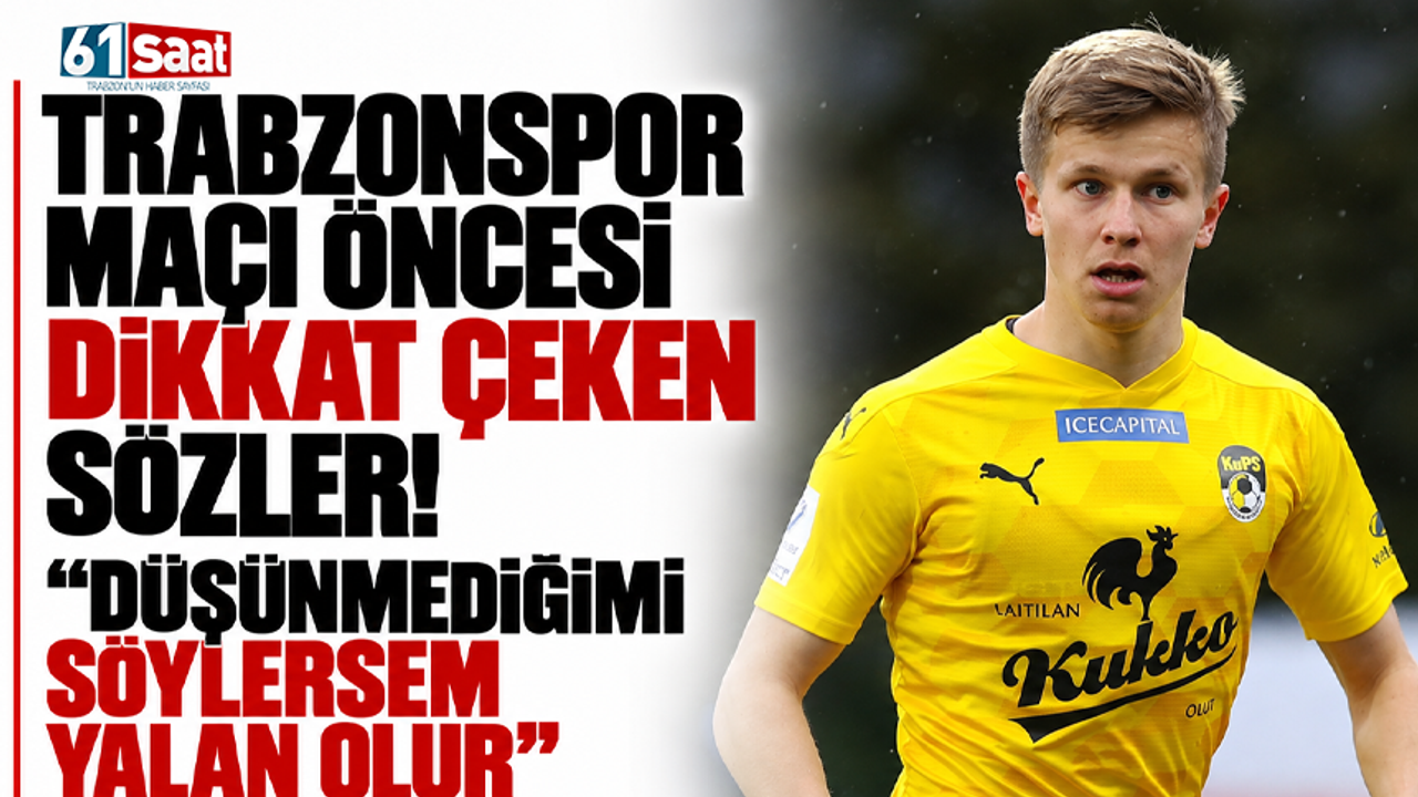 Rakip KuPS'tan Trabzonspor Maçı Öncesi Dikkat Çeken Sözler!