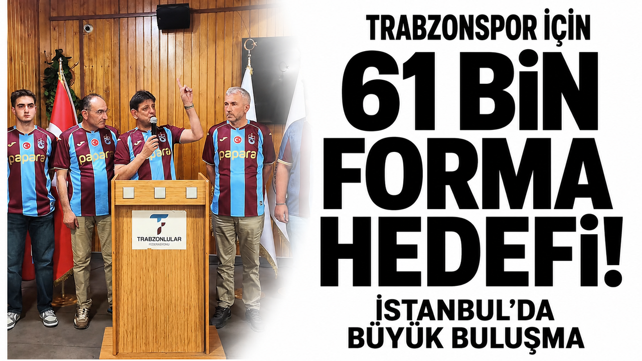 Trabzonspor'dan Dev Hamle: 61 Bin Forma Hedefiyle İstanbul'da Büyük Buluşma!