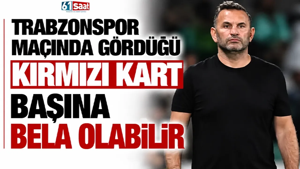 Trabzonspor Maçındaki Kırmızı Kart Okan Buruk'u Yaktı!