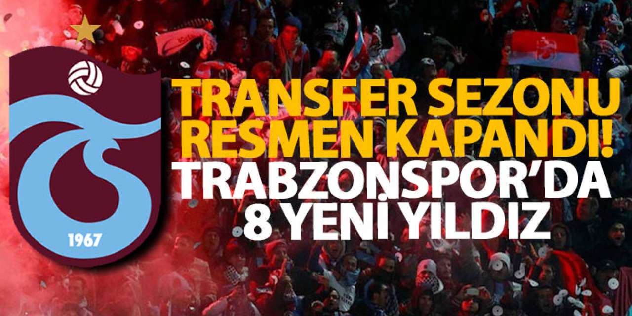 Trabzonspor Transfer Sezonunu Coşkuyla Kapattı!