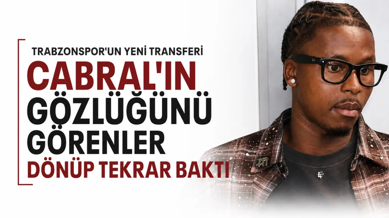 Trabzonspor'un Yeni Yıldızı Cabral'dan Şaşırtan Gözlük Detayı!