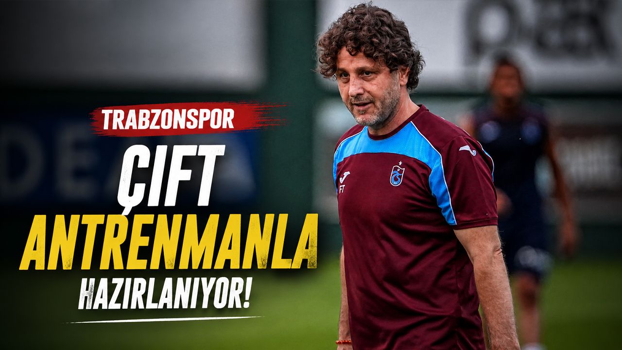 Trabzonspor Yeni Sezona Çift Antrenmanla Hız Kesmeden Hazırlanıyor