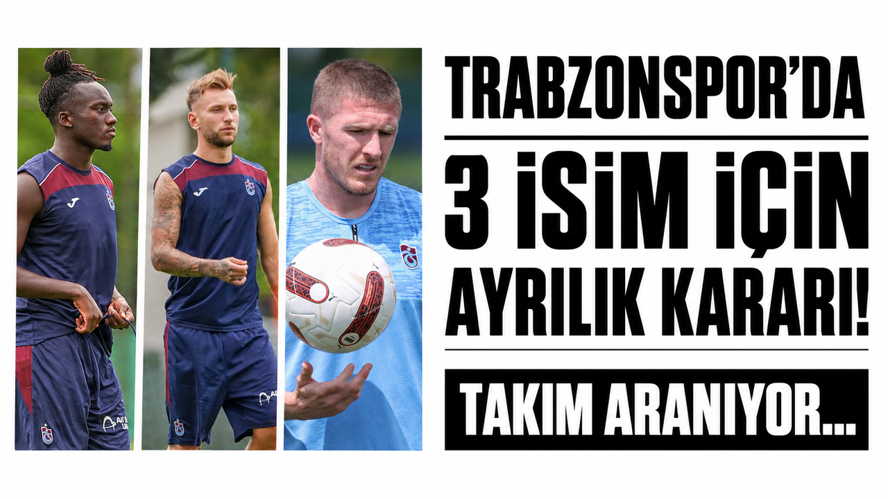 Trabzonsporumuzda 3 Oyuncu İçin Ayrılık Kararı: Kulüp Arayışları Hız Kesmiyor