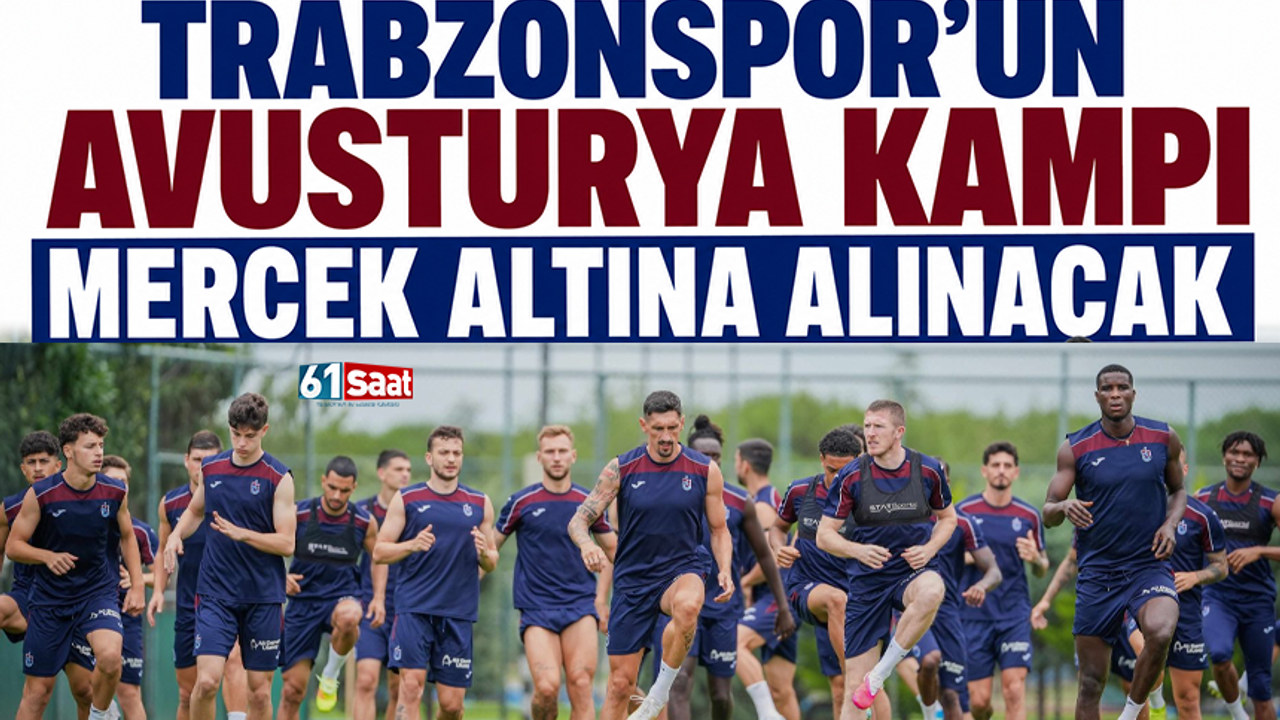 Trabzonsporumuzun Avusturya Kampı Mercek Altında: Hazırlıklar Yakından Takip Edilecek